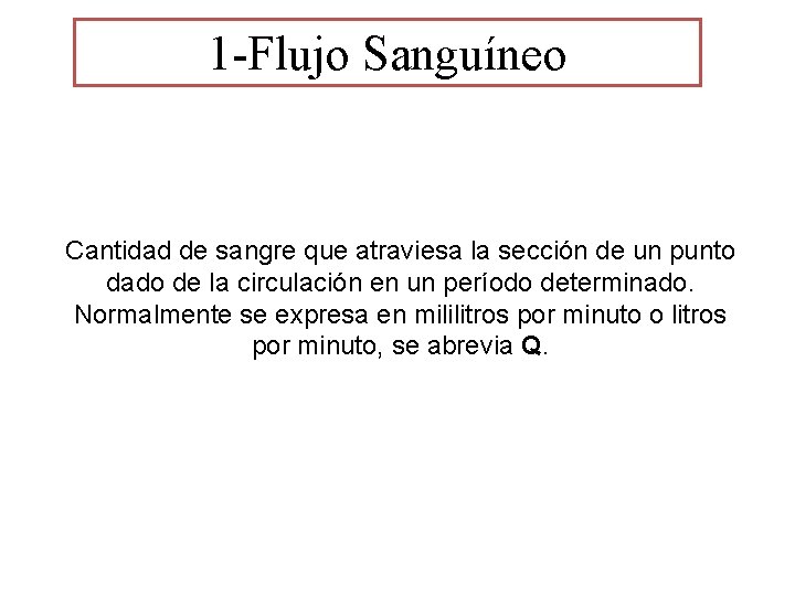 1 -Flujo Sanguíneo Arterias 15% Venas 80% Cantidad de sangre que atraviesa la sección 1 -Flujo Sanguíneo Arterias 15% Venas 80% Cantidad de sangre que atraviesa la sección