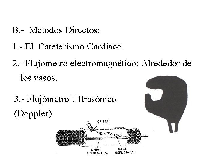 Medición del Flujo Sanguíneo. B. - Métodos Directos: 1. - El Cateterismo Cardíaco. 2. Medición del Flujo Sanguíneo. B. - Métodos Directos: 1. - El Cateterismo Cardíaco. 2.