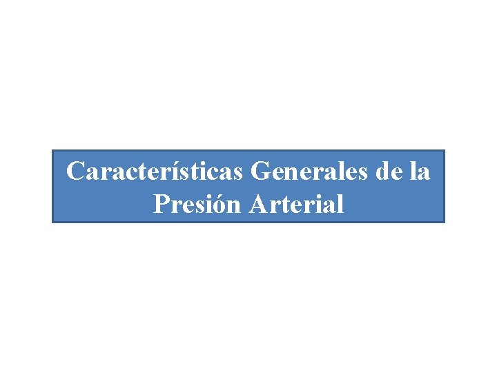 Fisiología Vascular Características Generales de la Presión Arterial Fisiología Vascular Características Generales de la Presión Arterial