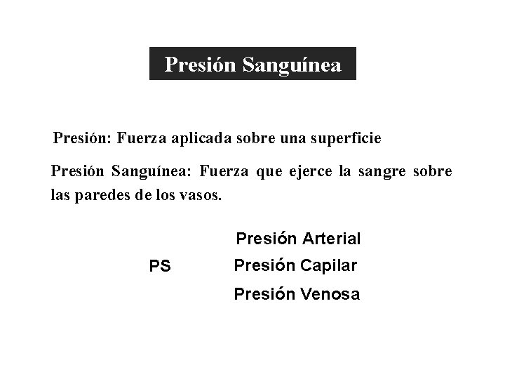 Características Generales de la Presión Sanguínea Presión: Fuerza aplicada sobre una superficie Presión Sanguínea: Características Generales de la Presión Sanguínea Presión: Fuerza aplicada sobre una superficie Presión Sanguínea: