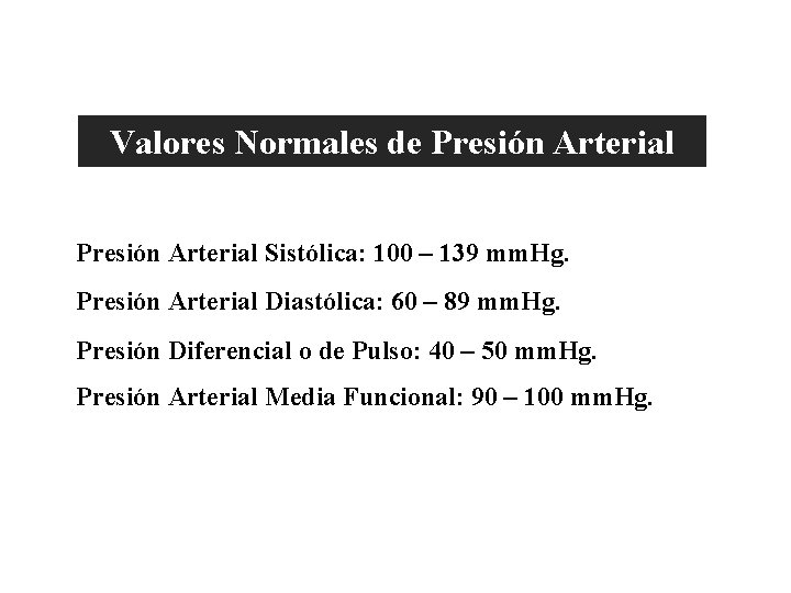 Valores Normales de Presión Arterial Sistólica: 100 – 139 mm. Hg. Presión Arterial Diastólica: Valores Normales de Presión Arterial Sistólica: 100 – 139 mm. Hg. Presión Arterial Diastólica: