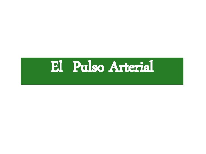 Fisiología Vascular El Pulso Arterial Fisiología Vascular El Pulso Arterial