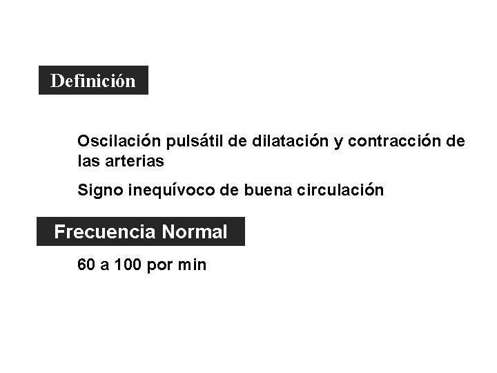 El Pulso Arterial Definición Oscilación pulsátil de dilatación y contracción de las arterias Signo El Pulso Arterial Definición Oscilación pulsátil de dilatación y contracción de las arterias Signo