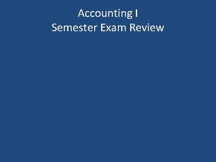 Accounting I Semester Exam Review 