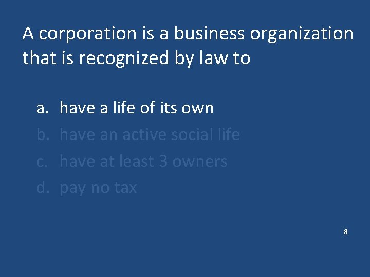 A corporation is a business organization that is recognized by law to a. b.