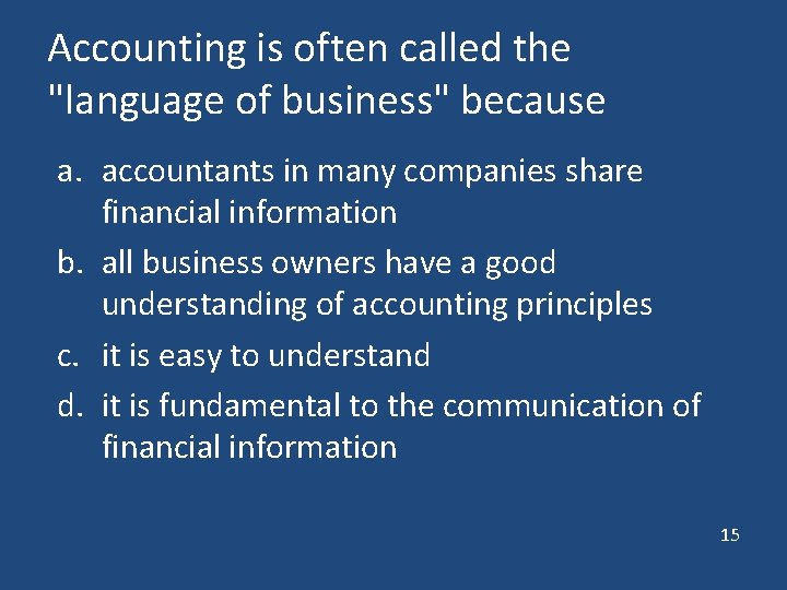 Accounting is often called the "language of business" because a. accountants in many companies