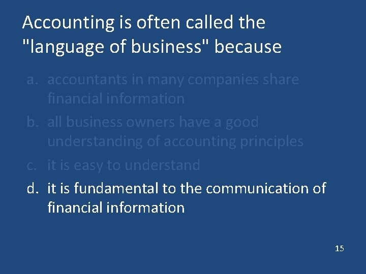 Accounting is often called the "language of business" because a. accountants in many companies