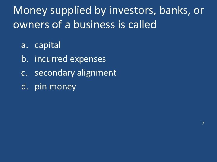 Money supplied by investors, banks, or owners of a business is called a. b.