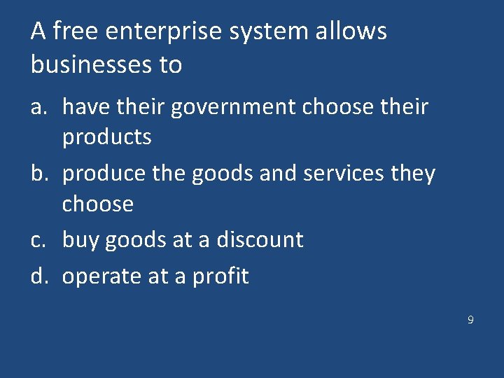 A free enterprise system allows businesses to a. have their government choose their products A free enterprise system allows businesses to a. have their government choose their products