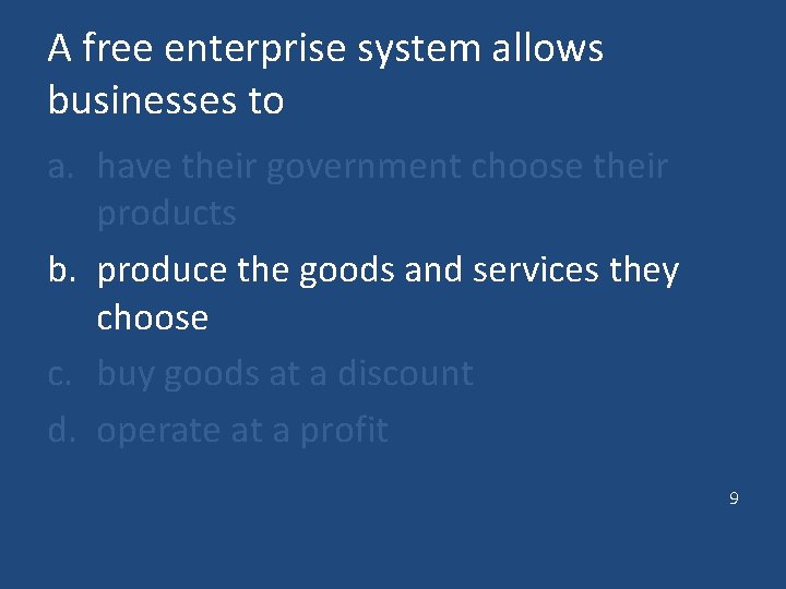 A free enterprise system allows businesses to a. have their government choose their products