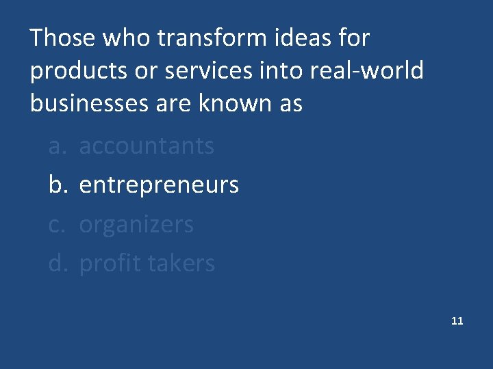 Those who transform ideas for products or services into real-world businesses are known as Those who transform ideas for products or services into real-world businesses are known as