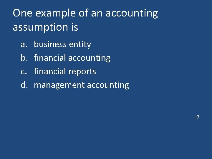 One example of an accounting assumption is a. b. c. d. business entity financial