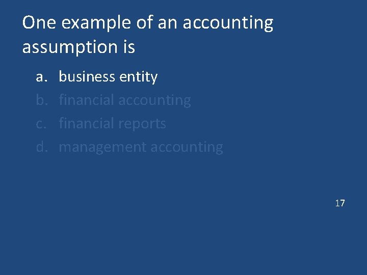 One example of an accounting assumption is a. b. c. d. business entity financial One example of an accounting assumption is a. b. c. d. business entity financial