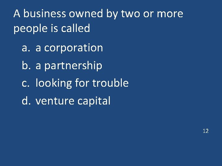 A business owned by two or more people is called a. b. c. d.