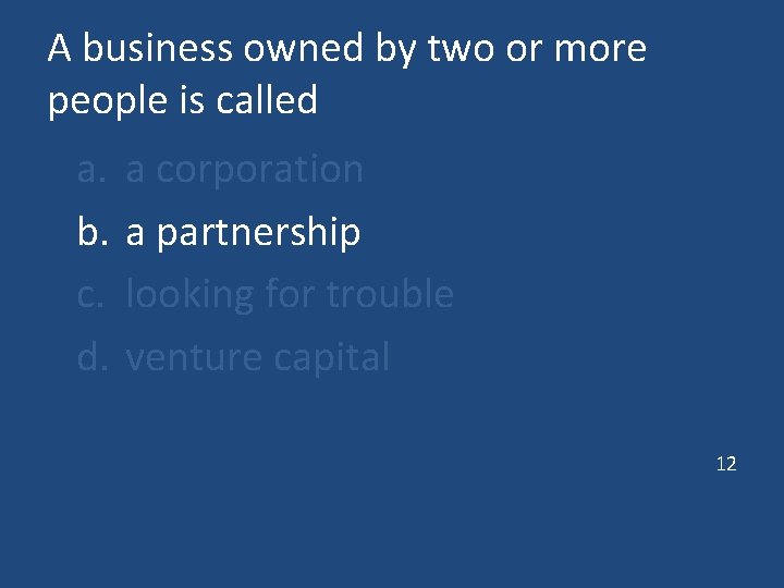 A business owned by two or more people is called a. b. c. d.