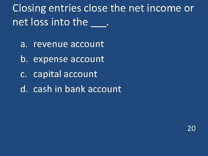 Closing entries close the net income or net loss into the . a. b.