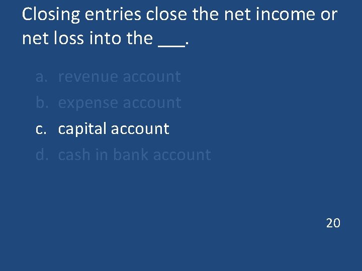 Closing entries close the net income or net loss into the . a. b.