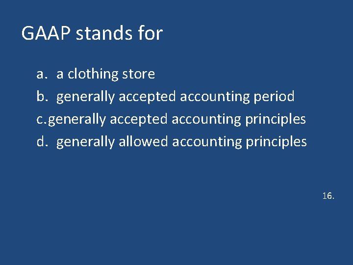 GAAP stands for a. a clothing store b. generally accepted accounting period c. generally