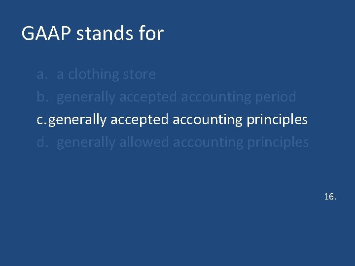 GAAP stands for a. a clothing store b. generally accepted accounting period c. generally