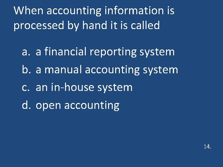 When accounting information is processed by hand it is called a. b. c. d.