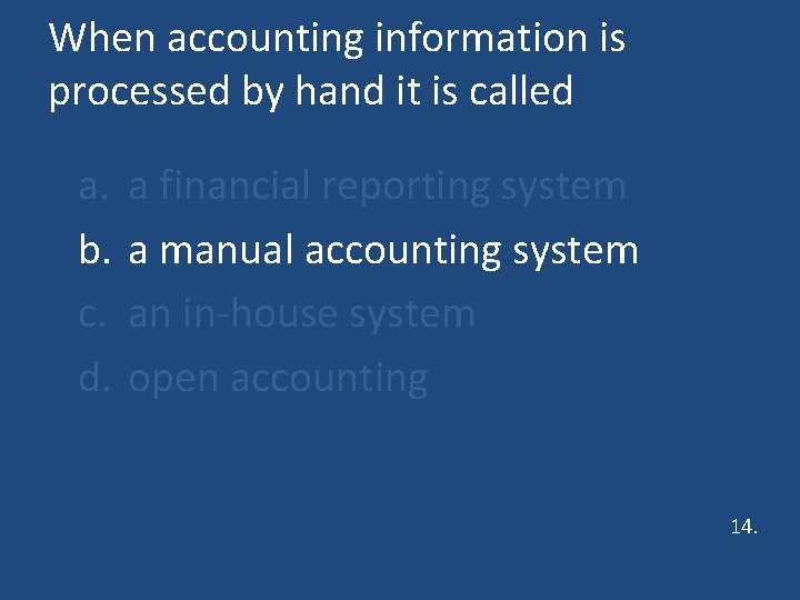 When accounting information is processed by hand it is called a. b. c. d.