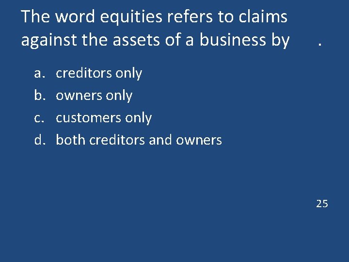 The word equities refers to claims against the assets of a business by a.