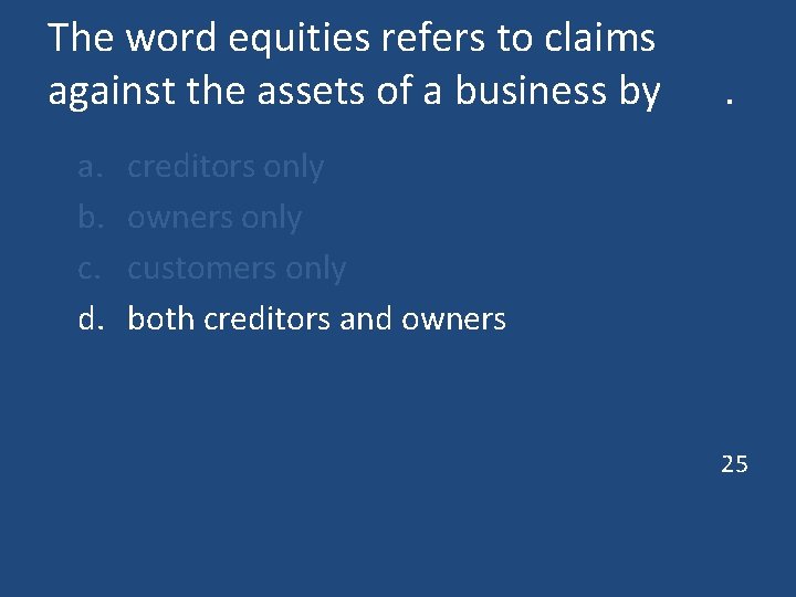 The word equities refers to claims against the assets of a business by a.