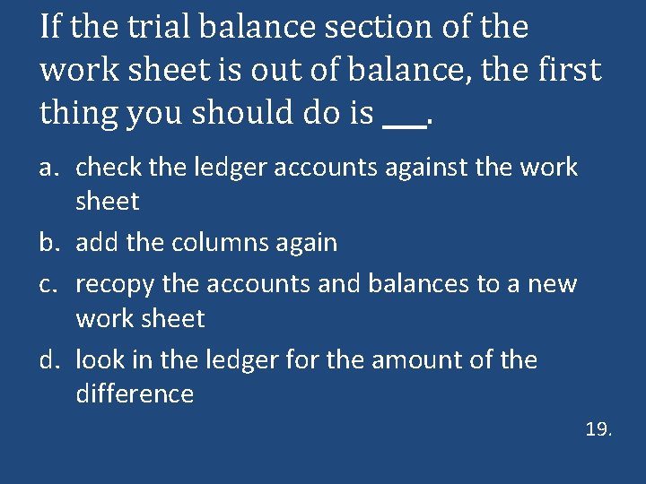 If the trial balance section of the work sheet is out of balance, the