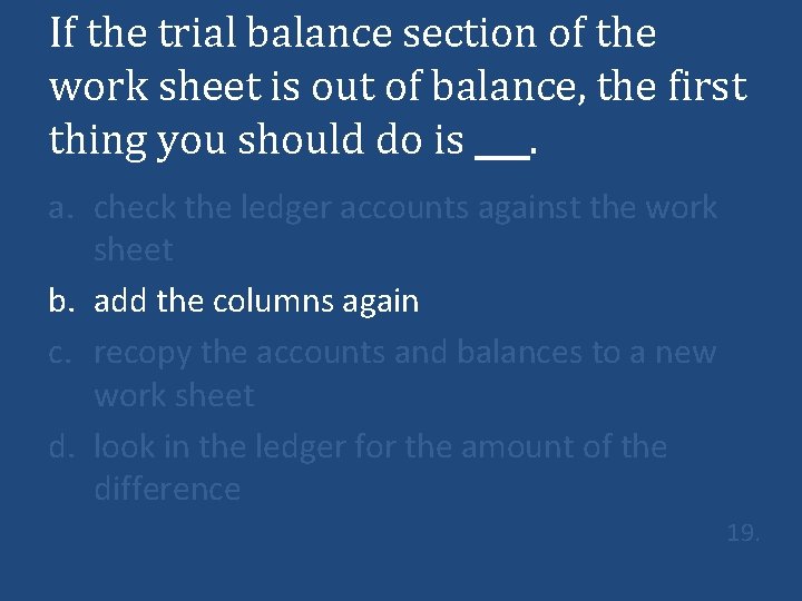 If the trial balance section of the work sheet is out of balance, the