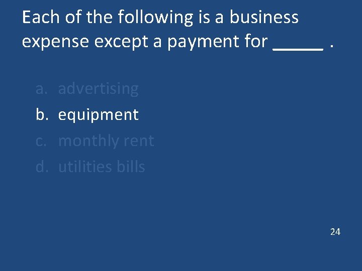 Each of the following is a business expense except a payment for _____. a. Each of the following is a business expense except a payment for _____. a.