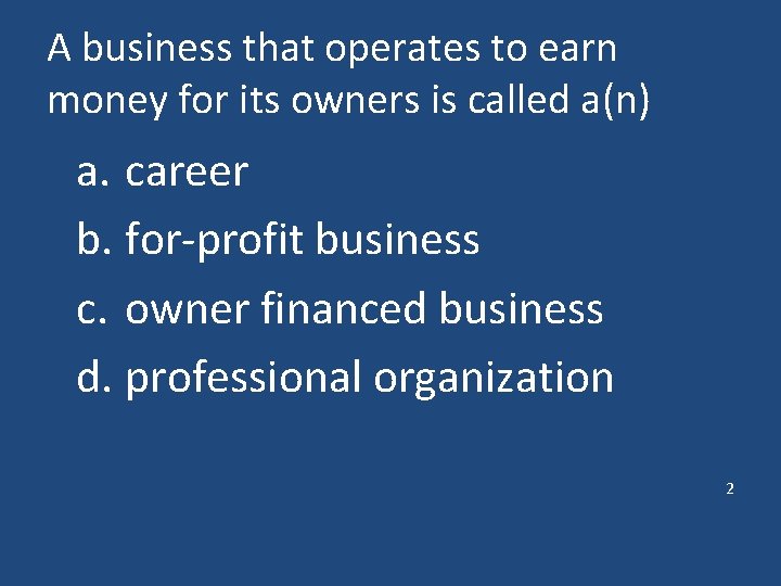 A business that operates to earn money for its owners is called a(n) a.