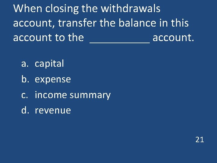 When closing the withdrawals account, transfer the balance in this account to the _____