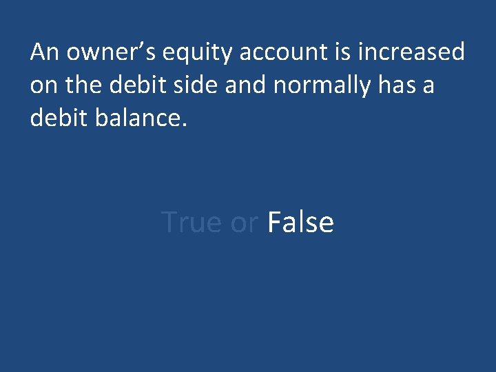 An owner’s equity account is increased on the debit side and normally has a