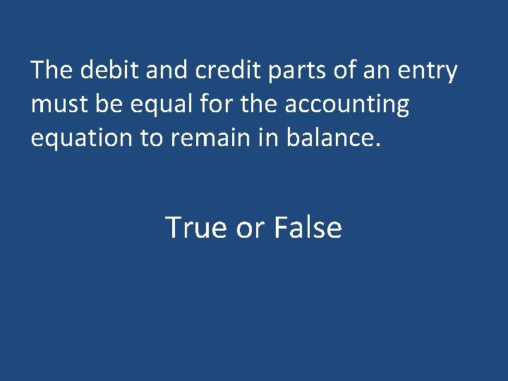 The debit and credit parts of an entry must be equal for the accounting