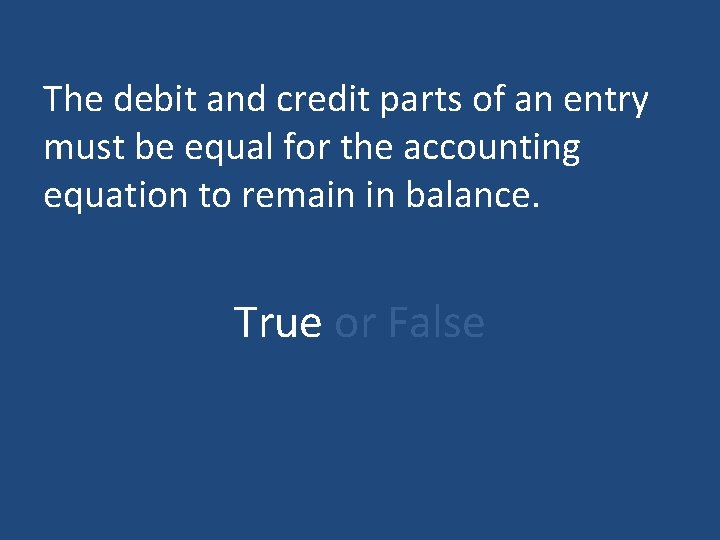 The debit and credit parts of an entry must be equal for the accounting The debit and credit parts of an entry must be equal for the accounting