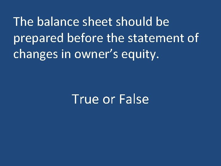 The balance sheet should be prepared before the statement of changes in owner’s equity.