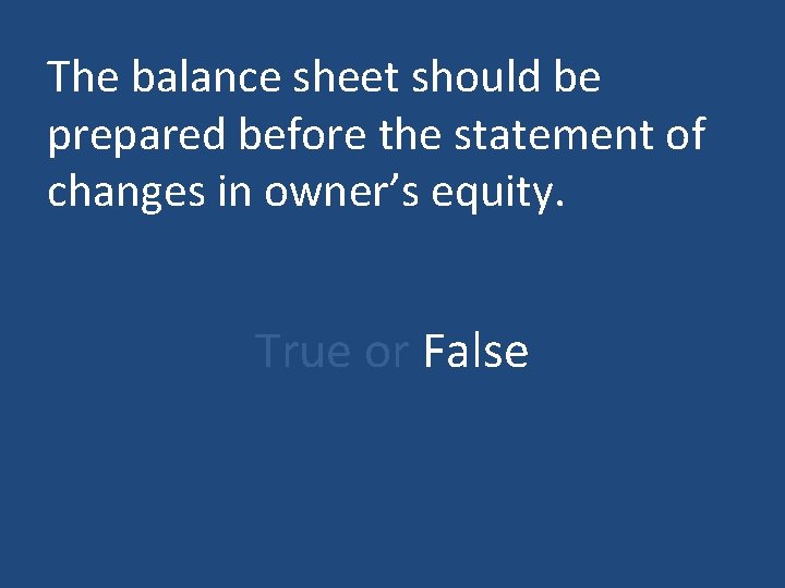 The balance sheet should be prepared before the statement of changes in owner’s equity.