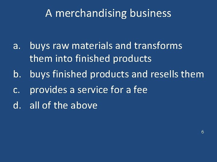 A merchandising business a. buys raw materials and transforms them into finished products b. A merchandising business a. buys raw materials and transforms them into finished products b.