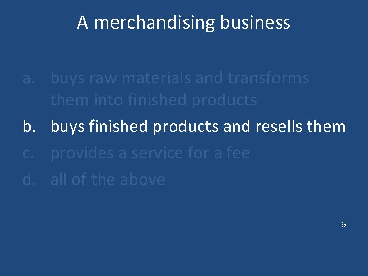A merchandising business a. buys raw materials and transforms them into finished products b.