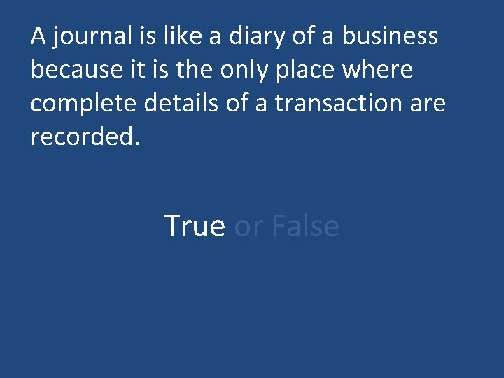 A journal is like a diary of a business because it is the only
