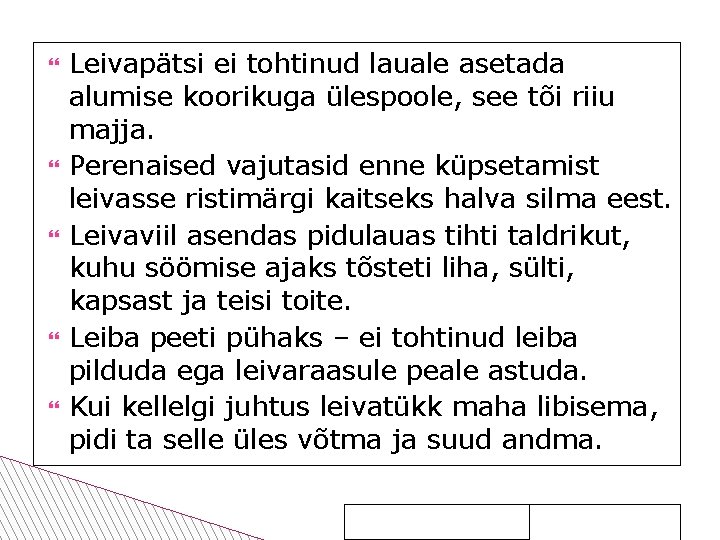  Leivapätsi ei tohtinud lauale asetada alumise koorikuga ülespoole, see tõi riiu majja. Perenaised