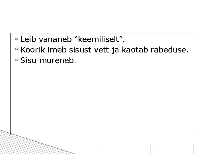 Leib vananeb “keemiliselt”. Koorik imeb sisust vett ja kaotab rabeduse. Sisu mureneb. 