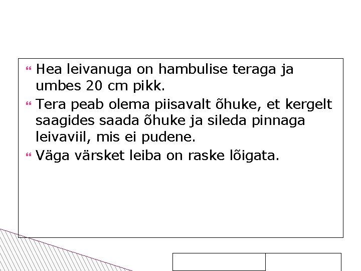  Hea leivanuga on hambulise teraga ja umbes 20 cm pikk. Tera peab olema