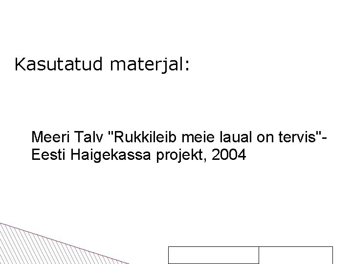 Kasutatud materjal: Meeri Talv "Rukkileib meie laual on tervis"Eesti Haigekassa projekt, 2004 