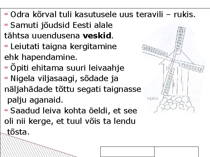 Odra kõrval tuli kasutusele uus teravili – rukis. Samuti jõudsid Eesti alale tähtsa uuendusena