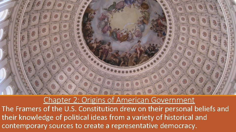 Chapter 2: Origins of American Government The Framers of the U. S. Constitution drew