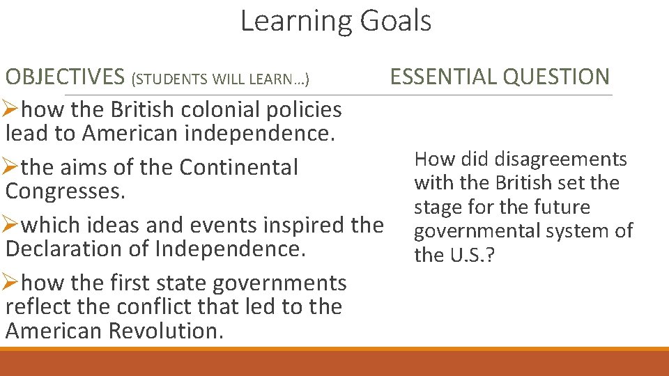 Learning Goals OBJECTIVES (STUDENTS WILL LEARN…) ESSENTIAL QUESTION Øhow the British colonial policies lead