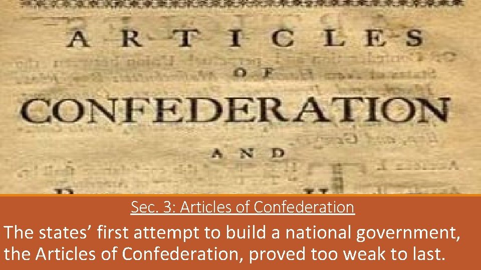 Sec. 3: Articles of Confederation The states’ first attempt to build a national government,