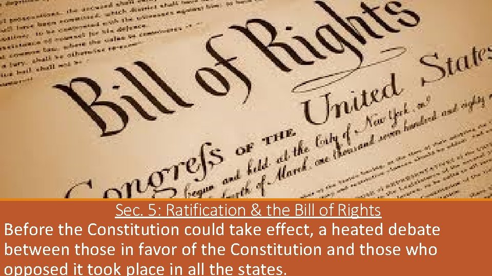 Sec. 5: Ratification & the Bill of Rights Before the Constitution could take effect,