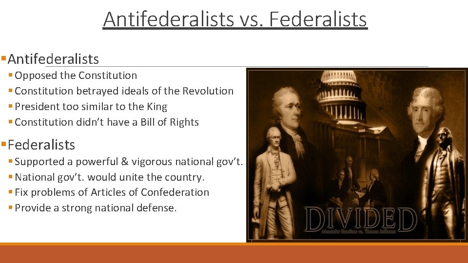 Antifederalists vs. Federalists §Antifederalists § Opposed the Constitution § Constitution betrayed ideals of the